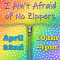 I Ain't Afraid of No Zippers! Class - April 22